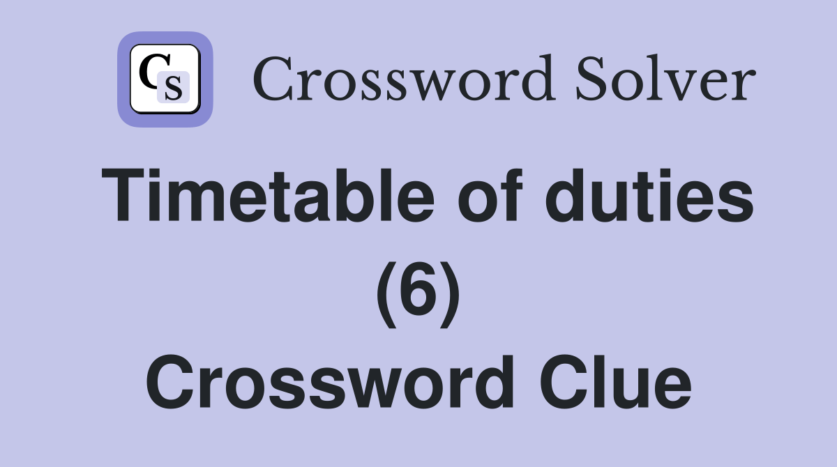 Timetable of duties (6) Crossword Clue Answers Crossword Solver